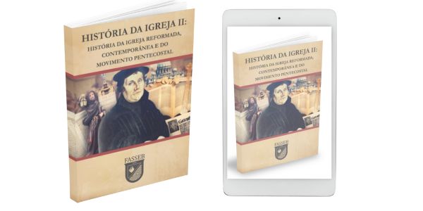 HISTÓRIA DA IGREJA II: HISTÓRIA DA IGREJA REFORMADA, CONTEMPORÂNEA E PENTECOSTAL