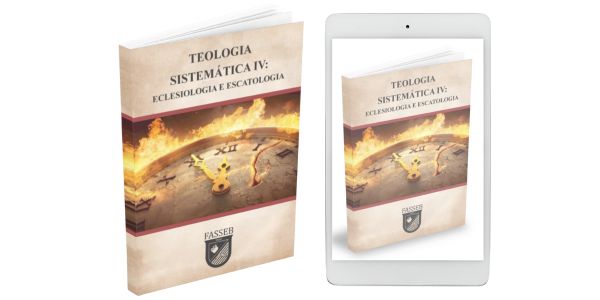 TEOLOGIA SISTEMÁTICA IV: ECLESIOLOGIA E ESCATOLOGIA